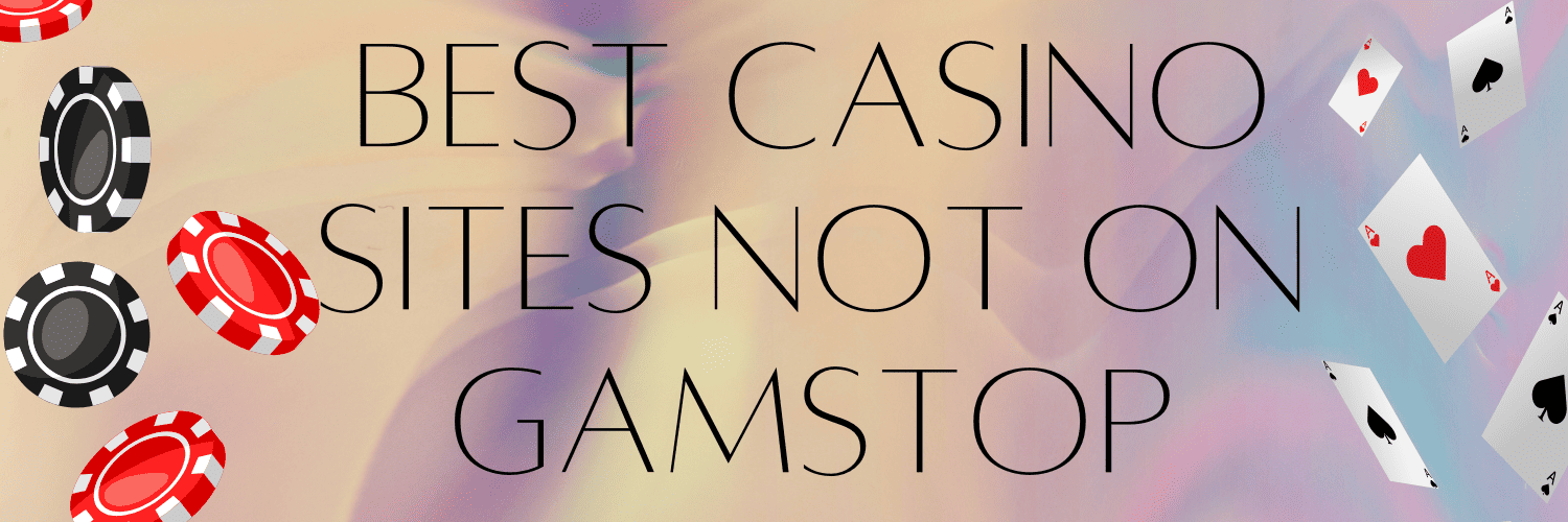 Exploring Casinos Not Registered on Gamstop